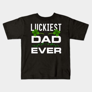 Luckiest Dad Ever! - Saint Patrick's Day Dad Appreciation Kids T-Shirt